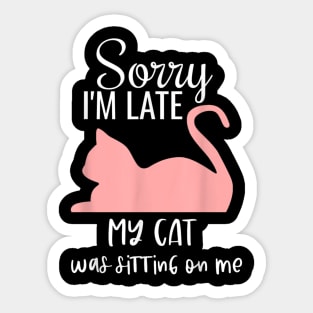 sorry i'm late my cat was sitting on me Sticker